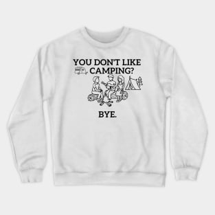 You don't like camping? Crewneck Sweatshirt